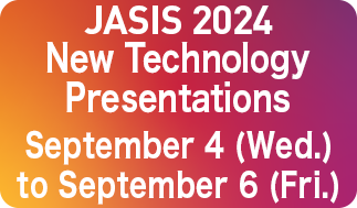 JASIS 2024 New Technology Presentations September 4 (Wed.) to September 6 (Fri.)