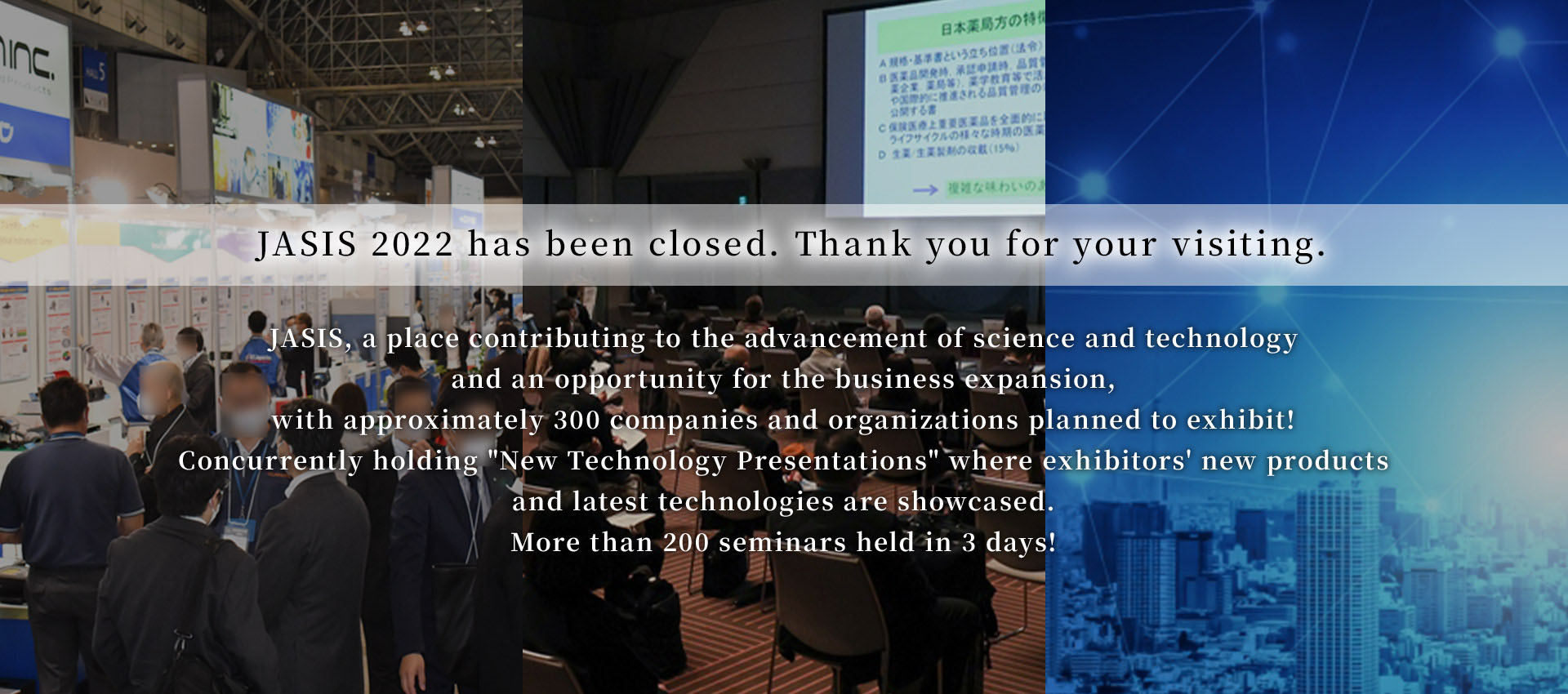 JASIS 2022 has been closed. Thank you for your visiting.